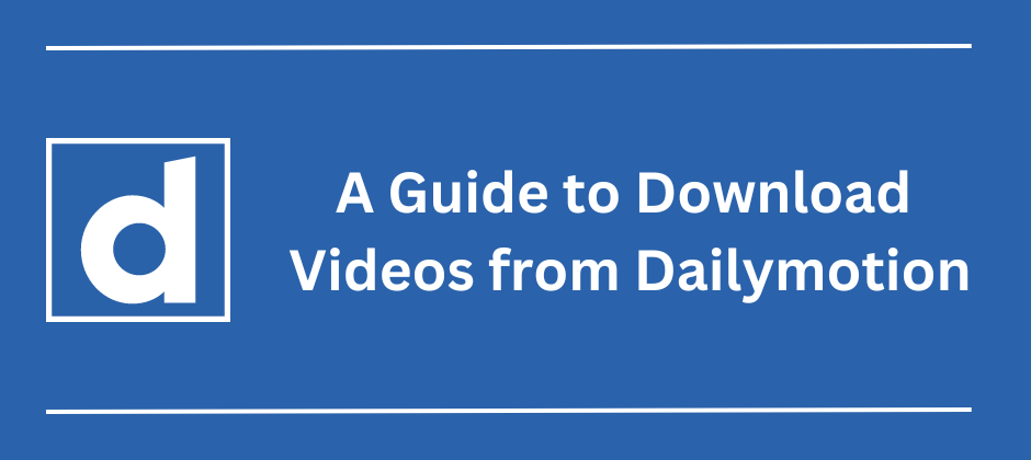 How to Download Dailymotion Videos on PC – Trusted Solution